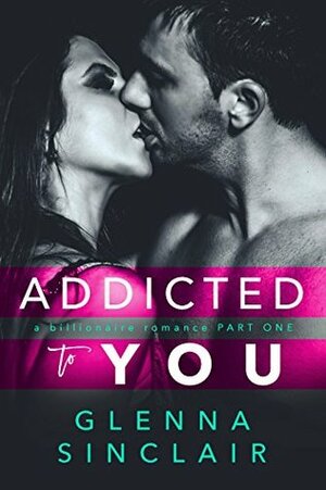 Addicted to You, Part 1 by Glenna Sinclair