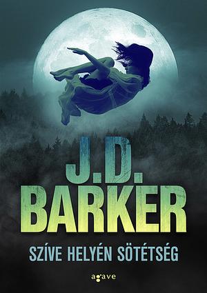 Szíve ​helyén sötétség by J.D. Barker
