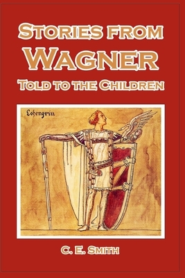 Stories from Wagner Told to the Children by C. E. Smith