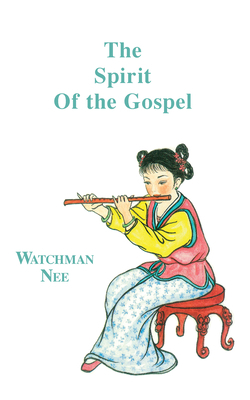 Spirit of the Gospel by Watchman L. Nee