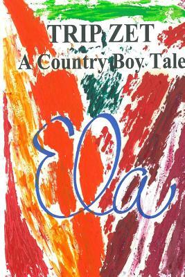 Trip Zet: A Country Boy Tale by Ela