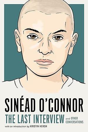 Sinéad O'Connor: The Last Interview: and Other Conversations by Melville House, Melville House