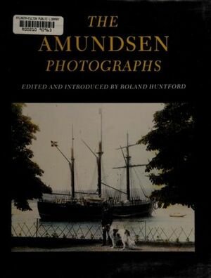 The Amundsen Photographs by Roland Huntford