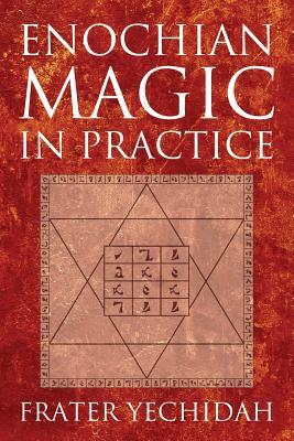 Enochian Magic in Practice by Frater Yechidah