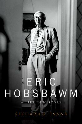 Eric Hobsbawm: A Life in History by Richard J. Evans