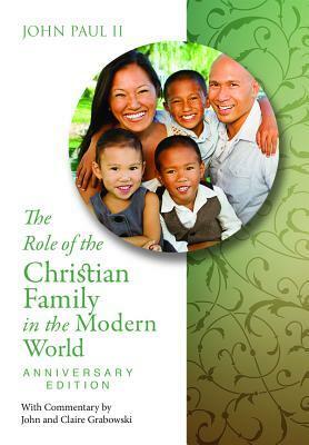 The Role of the Christian Family in the Modern World Anniversary Edition: Familiaris Consortio by The Catholic Church, Pope John Paul II, John S. Grabowski, John Paul