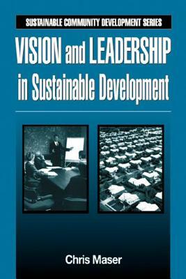 Vision and Leadership in Sustainable Development by Chris Maser