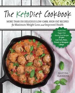 The KetoDiet Cookbook: 150 Grain-Free, Sugar-Free, and Starch-Free Recipes for Your Low-Carb, Paleo, or Ketogenic Lifestyle by Martina Slajerova