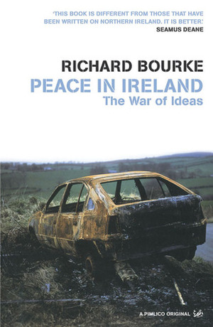 Peace In Ireland: The War of Ideas by Richard Bourke