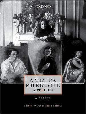 Amrita Sher-Gil: Art and Life: A Reader by 