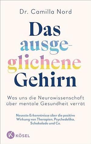 Das ausgeglichene Gehirn - Was uns die Neurowissenschaft über mentale Gesundheit verrät by Imke Brodersen, Camilla Nord