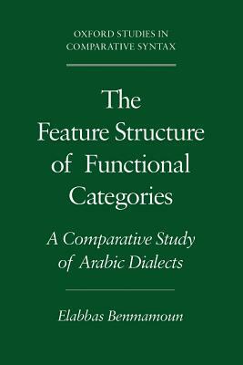 The Feature Structure of Functional Categories: A Comparative Study of Arabic Dialects by Elabbas Benmamoun