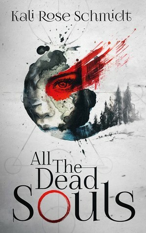 All the Dead Souls by Kali Rose Schmidt