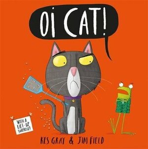 Oi Cat!: Board Book (Oi Frog and Friends) by Kes Gray, Jim Field