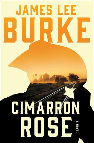 Cimarron Rose: A Novel by James Lee Burke