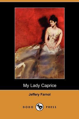 My Lady Caprice (Dodo Press) by Jeffery Farnol