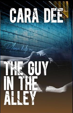 The Guy in the Alley by Cara Dee