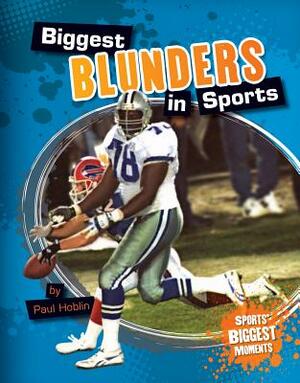 Biggest Blunders in Sports by Paul Hoblin