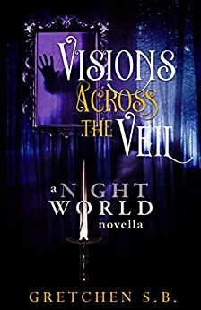 Visions Across the Veil by Gretchen S.B.