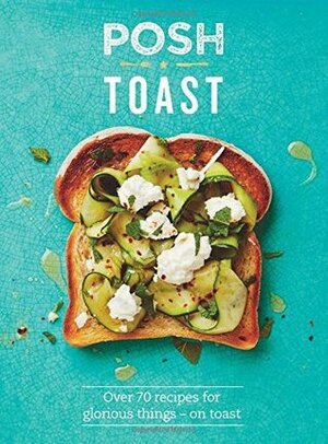 Posh Toast by Emily Kydd