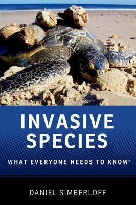 Invasive Species: What Everyone Needs to Know(r) by Daniel Simberloff