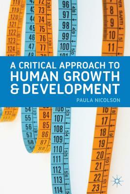 A Critical Approach to Human Growth and Development: A Textbook for Social Work Students and Practitioners by Paula Nicolson