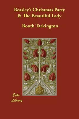 Beasley's Christmas Party & The Beautiful Lady by Booth Tarkington