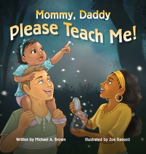 Mommy, Daddy Please Teach Me! by Michael A. Brown