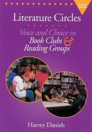Literature Circles: Voice and Choice in Book ClubsReading Groups by Harvey Daniels