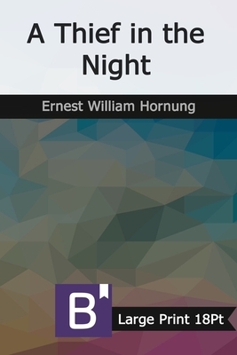 A Thief in the Night: Large Print by Ernest William Hornung