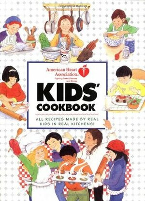 American Heart Association Kids' Cookbook:All Recipes Made by Real Kids in Real Kitchens! by American Heart Association