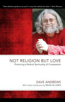 Not Religion but Love by Brian McLaren, Dave Andrews