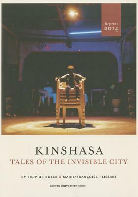 Kinshasa: Tales of the Invisible City by Marie-Françoise Plissart, Filip De Boeck