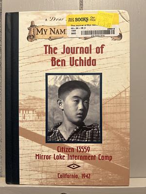 The Journal of Ben Uchida, Citizen #13559, Mirror Lake Internment Camp by Barry Denenberg