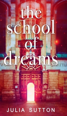 The School Of Dreams (The School Of Dreams Book 1) by Julia Sutton