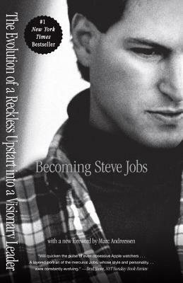 Becoming Steve Jobs: The Evolution of a Reckless Upstart Into a Visionary Leader by Brent Schlender, Rick Tetzeli