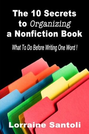 The 10 Secrets to Organizing a Nonfiction Book by Lorraine Santoli