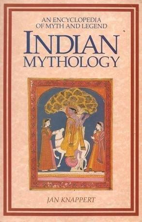 Indian Mythology: An Encyclopaedia of Myth and Legend by Jan Knappert