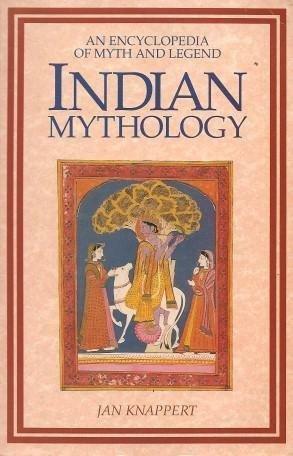 Indian Mythology: An Encyclopaedia of Myth and Legend by Jan Knappert