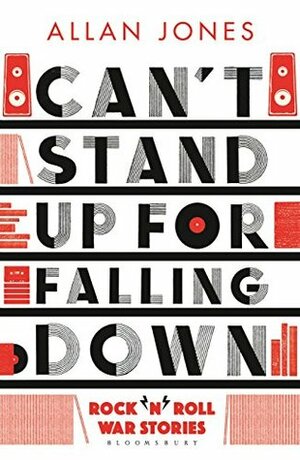 Can't Stand Up For Falling Down: Rock'n'Roll War Stories by Allan Frewin Jones