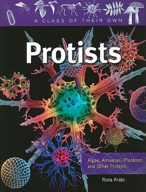 Protists: Algae, Amoebas, Plankton, and Other Protists by Rona Arato