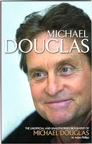 Michael Douglas: The Unofficial Biography of Michael Douglas by Emma Hayley, Jenny Ross, Adam Phillips