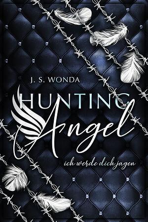 Hunting Angel: Ich werde dich jagen by J.S. Wonda