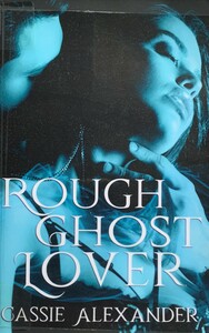Rough Ghost Lover by Cassie Alexander