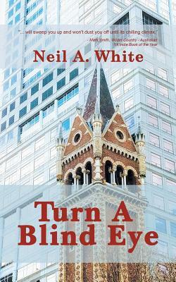 Turn A Blind Eye by Neil a. White