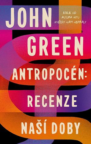 Antropocén: Recenze naší doby by John Green