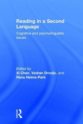 Reading in a Second Language: Cognitive and Psycholinguistic Issues by Rena Helms-Park, XI Chen, Vedran Dronjic