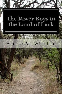 The Rover Boys in the Land of Luck by Arthur M. Winfield