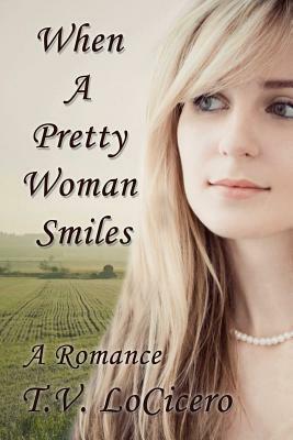 When A Pretty Woman Smiles by T.V. LoCicero