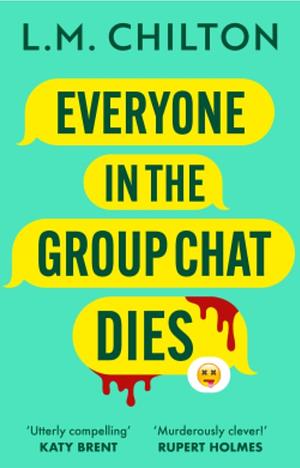 Everyone in the Group Chat Dies by L.M. Chilton